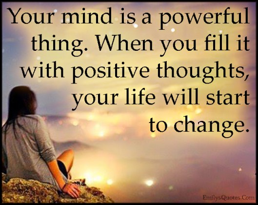 EmilysQuotes.Com-mind-powerful-power-positive-thoughts-thinking-life-change-amazing-great-inspirational-unknown.jpg
